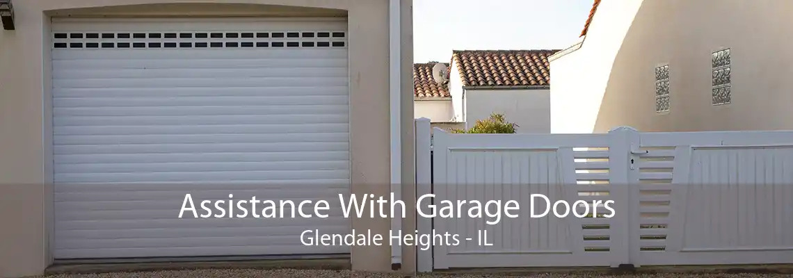 Assistance With Garage Doors Glendale Heights - IL