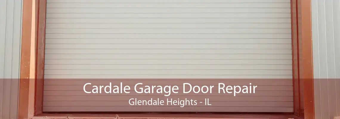 Cardale Garage Door Repair Glendale Heights - IL