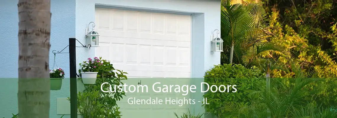 Custom Garage Doors Glendale Heights - IL