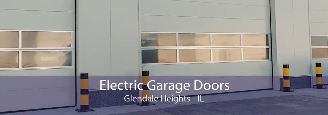 Electric Garage Doors Glendale Heights - IL