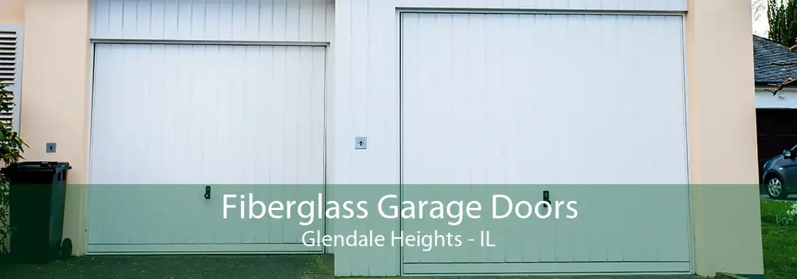 Fiberglass Garage Doors Glendale Heights - IL