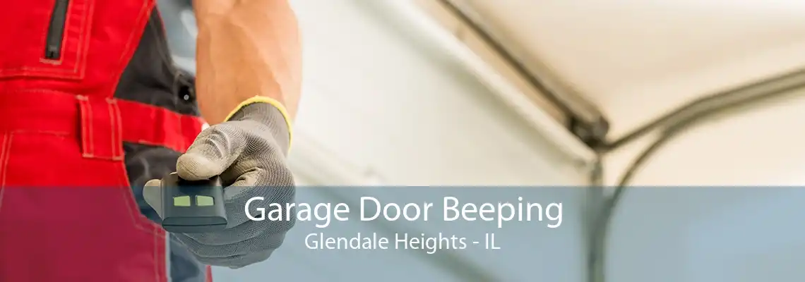 Garage Door Beeping Glendale Heights - IL