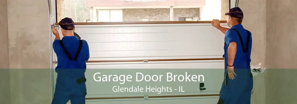 Garage Door Broken Glendale Heights - IL