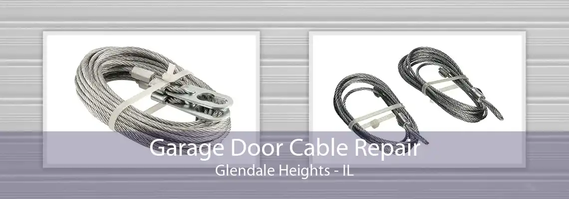 Garage Door Cable Repair Glendale Heights - IL