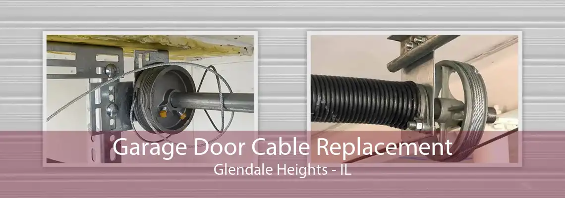 Garage Door Cable Replacement Glendale Heights - IL