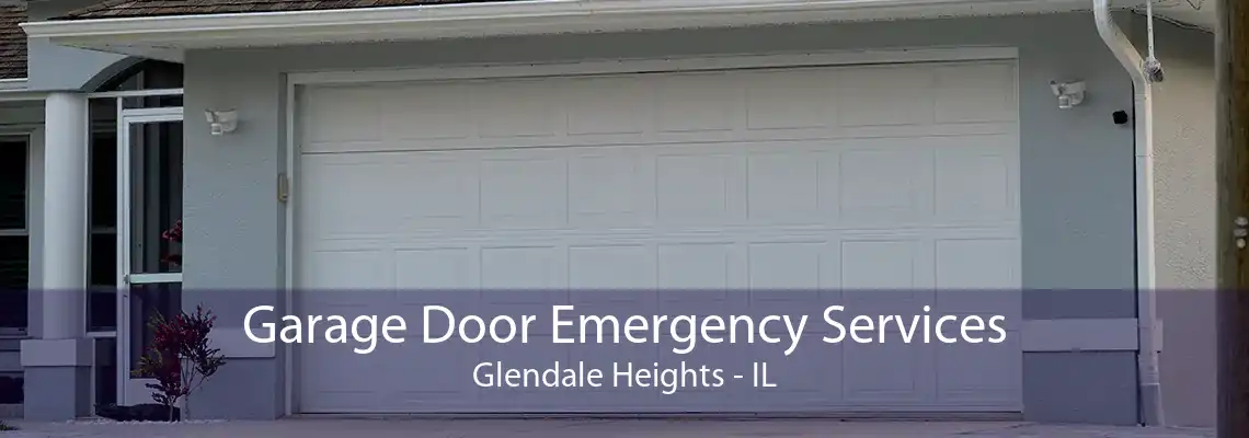 Garage Door Emergency Services Glendale Heights - IL