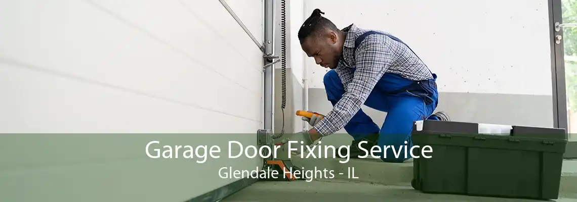 Garage Door Fixing Service Glendale Heights - IL