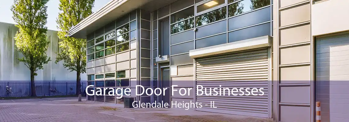 Garage Door For Businesses Glendale Heights - IL