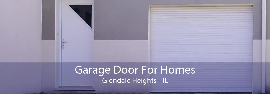 Garage Door For Homes Glendale Heights - IL