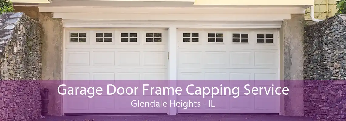 Garage Door Frame Capping Service Glendale Heights - IL