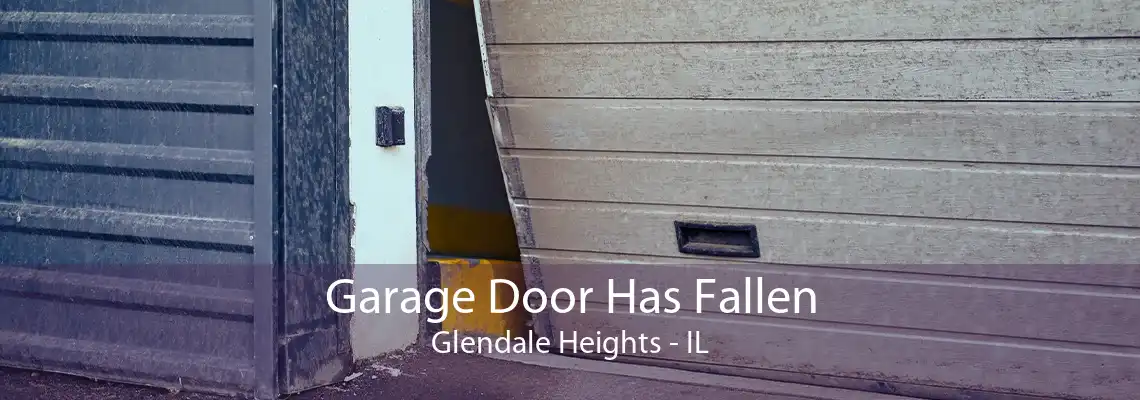 Garage Door Has Fallen Glendale Heights - IL