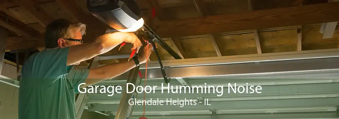 Garage Door Humming Noise Glendale Heights - IL