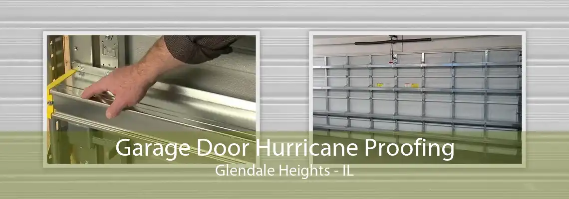 Garage Door Hurricane Proofing Glendale Heights - IL