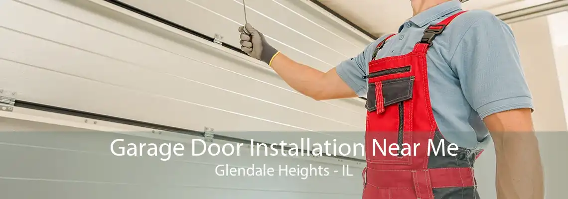 Garage Door Installation Near Me Glendale Heights - IL