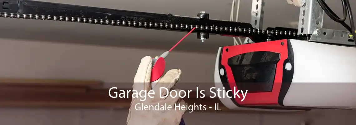 Garage Door Is Sticky Glendale Heights - IL