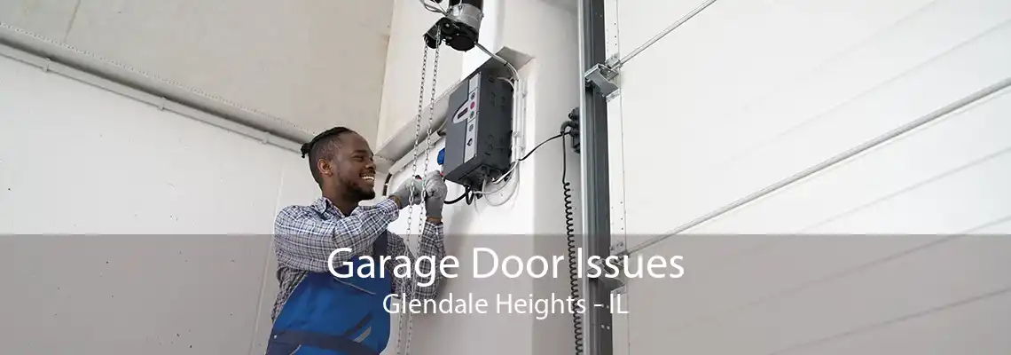 Garage Door Issues Glendale Heights - IL