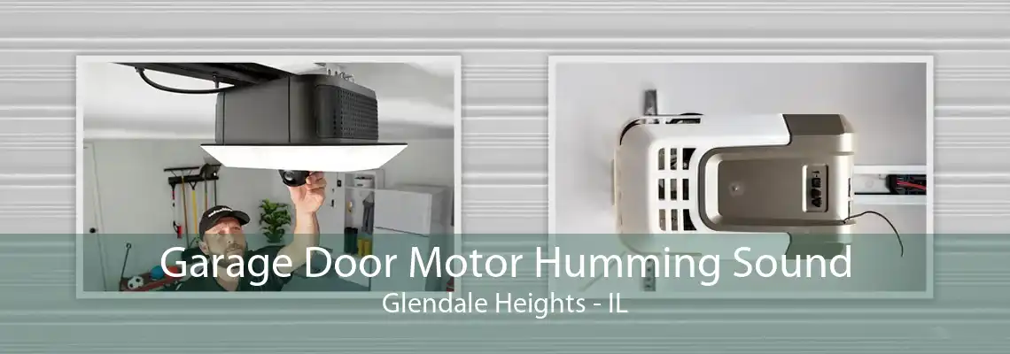 Garage Door Motor Humming Sound Glendale Heights - IL