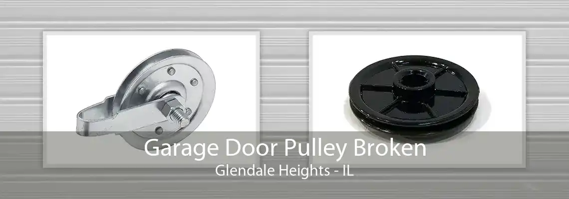 Garage Door Pulley Broken Glendale Heights - IL