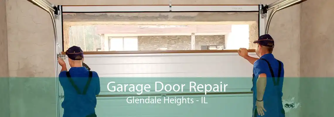 Garage Door Repair Glendale Heights - IL