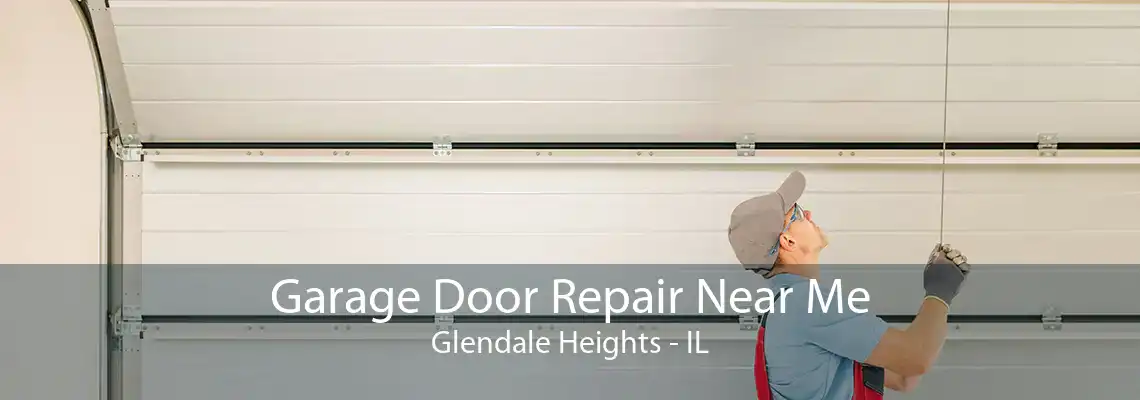 Garage Door Repair Near Me Glendale Heights - IL