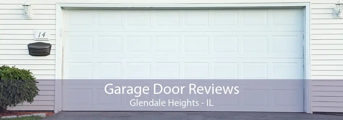 Garage Door Reviews Glendale Heights - IL