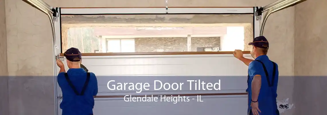 Garage Door Tilted Glendale Heights - IL