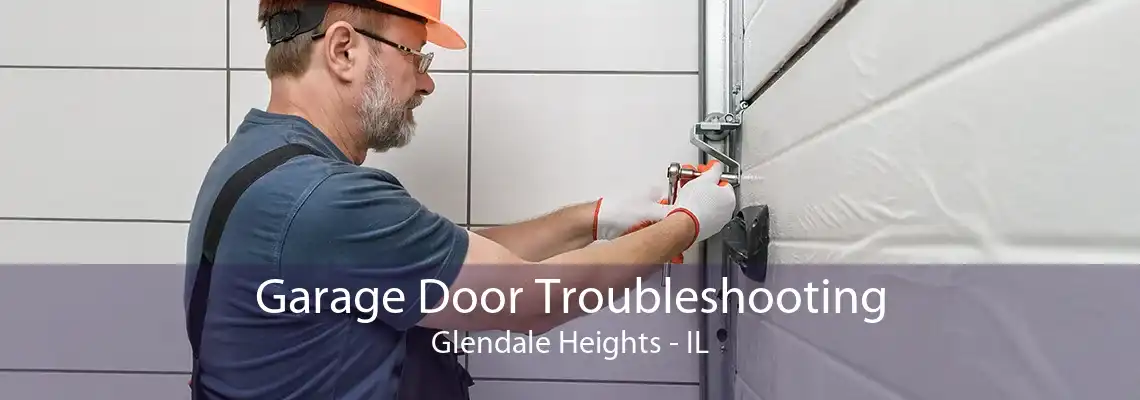 Garage Door Troubleshooting Glendale Heights - IL