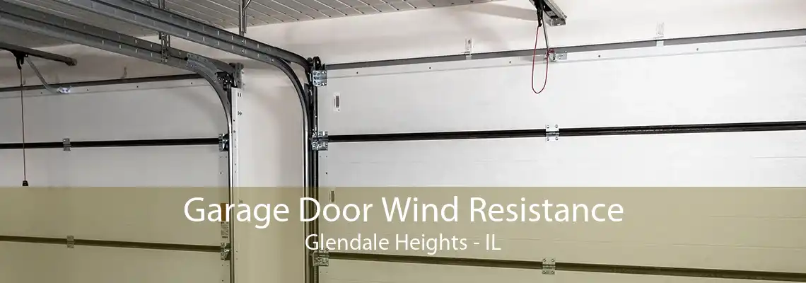 Garage Door Wind Resistance Glendale Heights - IL