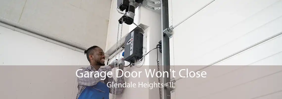 Garage Door Won't Close Glendale Heights - IL