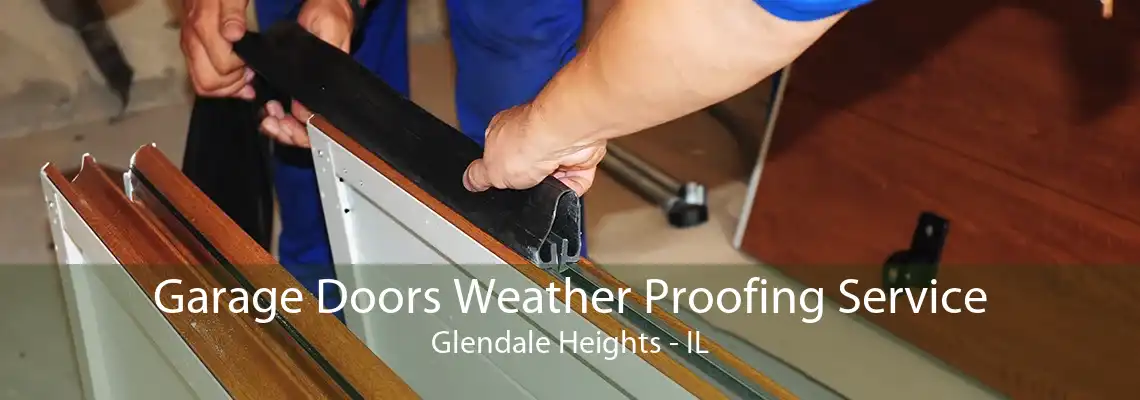 Garage Doors Weather Proofing Service Glendale Heights - IL