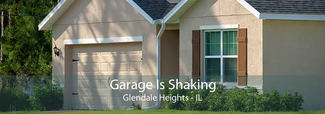 Garage Is Shaking Glendale Heights - IL