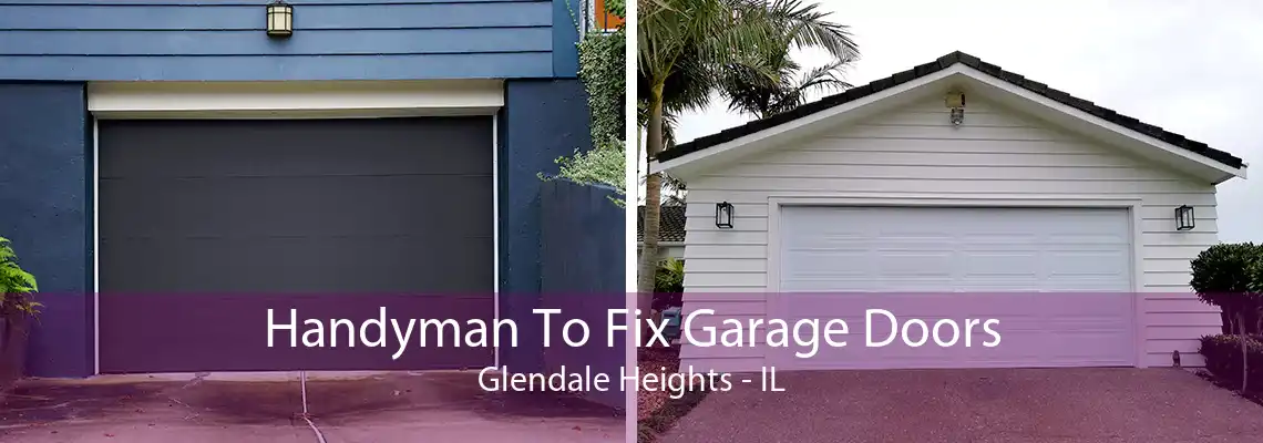 Handyman To Fix Garage Doors Glendale Heights - IL