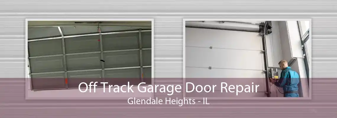 Off Track Garage Door Repair Glendale Heights - IL