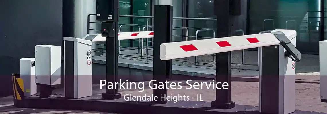 Parking Gates Service Glendale Heights - IL