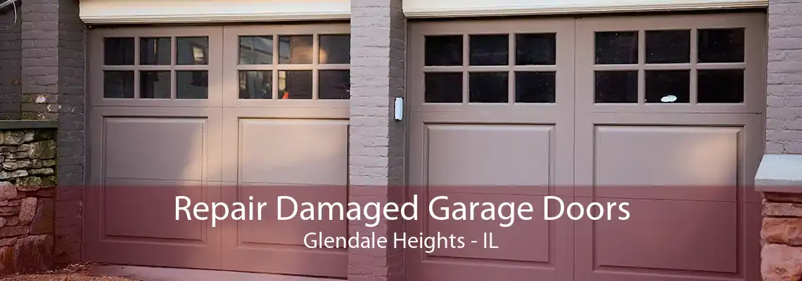 Repair Damaged Garage Doors Glendale Heights - IL