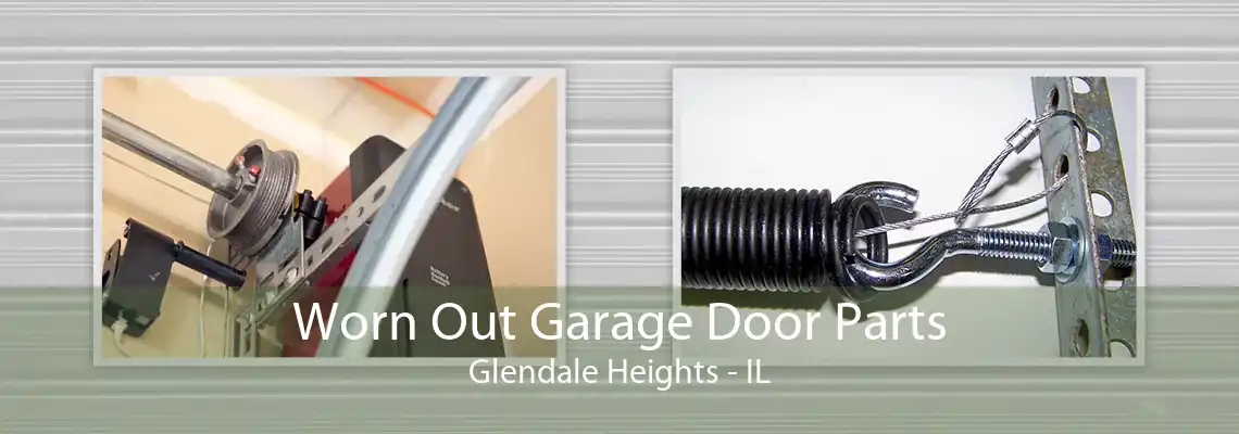 Worn Out Garage Door Parts Glendale Heights - IL